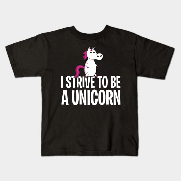 I strive to be a unicorn Kids T-Shirt by Tees_N_Stuff